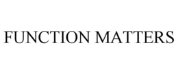 FUNCTION MATTERS