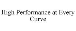 HIGH PERFORMANCE AT EVERY CURVE