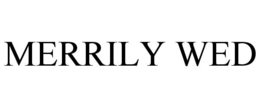 MERRILY WED