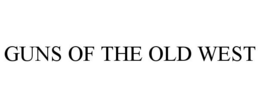 GUNS OF THE OLD WEST