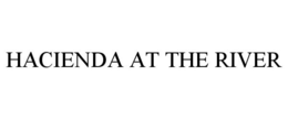 HACIENDA AT THE RIVER