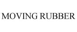 MOVING RUBBER