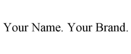 YOUR NAME. YOUR BRAND.