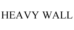 HEAVY WALL
