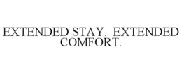 EXTENDED STAY. EXTENDED COMFORT.