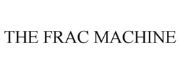 THE FRAC MACHINE