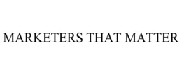 MARKETERS THAT MATTER