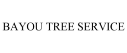 BAYOU TREE SERVICE