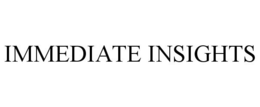 IMMEDIATE INSIGHTS