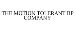 THE MOTION TOLERANT BP COMPANY