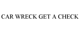 CAR WRECK GET A CHECK