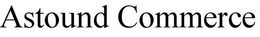 ASTOUND COMMERCE