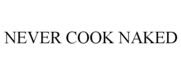 NEVER COOK NAKED
