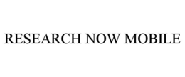 RESEARCH NOW MOBILE