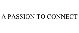A PASSION TO CONNECT