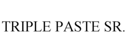 TRIPLE PASTE SR.