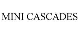 MINI CASCADES