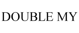 DOUBLE MY