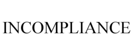 INCOMPLIANCE