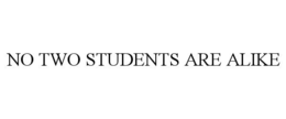NO TWO STUDENTS ARE ALIKE