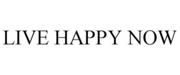 LIVE HAPPY NOW