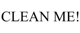 CLEAN ME!