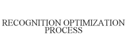 RECOGNITION OPTIMIZATION PROCESS