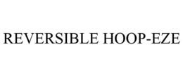 REVERSIBLE HOOP-EZE