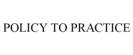 POLICY TO PRACTICE