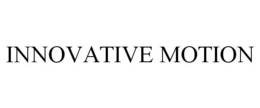 INNOVATIVE MOTION