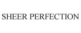 SHEER PERFECTION