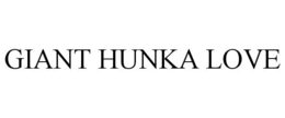 GIANT HUNKA LOVE