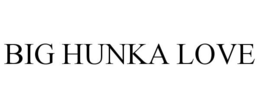 BIG HUNKA LOVE