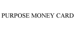 PURPOSE MONEY CARD