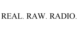 REAL. RAW. RADIO.