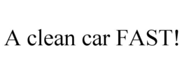 A CLEAN CAR FAST!