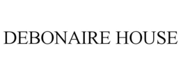 DEBONAIRE HOUSE