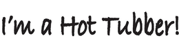 I'M A HOT TUBBER!