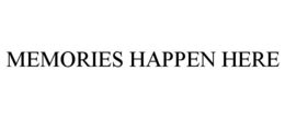 MEMORIES HAPPEN HERE