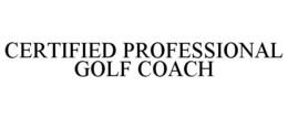 CERTIFIED PROFESSIONAL GOLF COACH