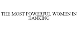 THE MOST POWERFUL WOMEN IN BANKING