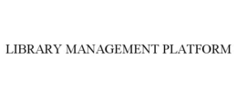 LIBRARY MANAGEMENT PLATFORM