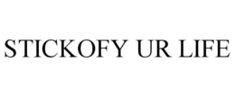 STICKOFY UR LIFE