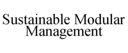 SUSTAINABLE MODULAR MANAGEMENT
