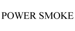 POWER SMOKE