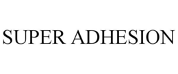 SUPER ADHESION