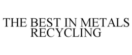 THE BEST IN METALS RECYCLING