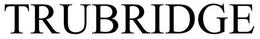 TRUBRIDGE