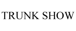 TRUNK SHOW