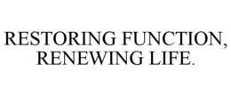 RESTORING FUNCTION, RENEWING LIFE.